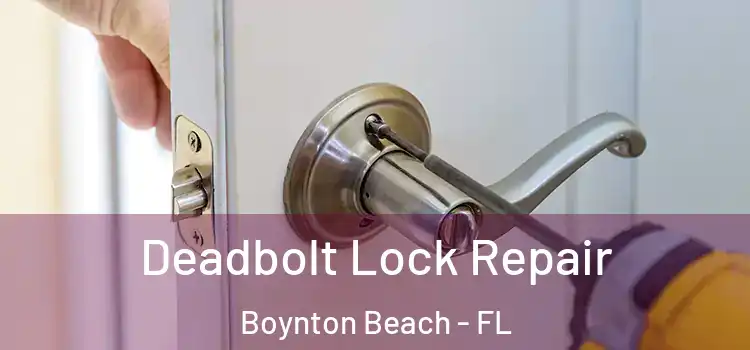 Deadbolt Lock Repair Boynton Beach - FL