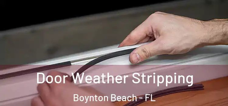 Door Weather Stripping Boynton Beach - FL