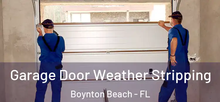  Garage Door Weather Stripping Boynton Beach - FL