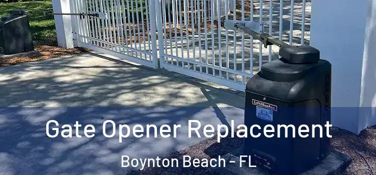 Gate Opener Replacement Boynton Beach - FL