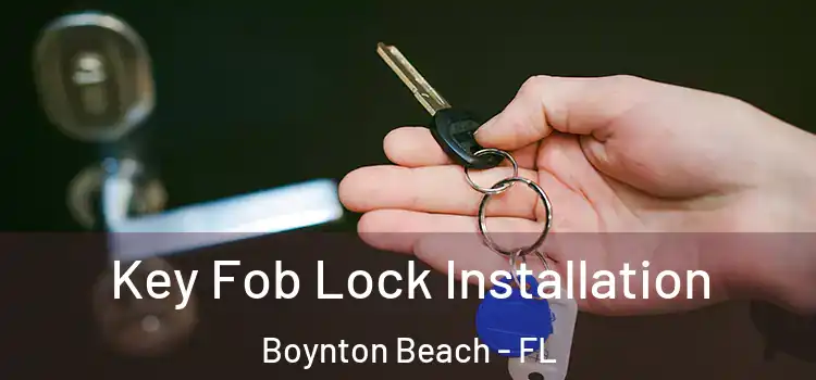 Key Fob Lock Installation Boynton Beach - FL